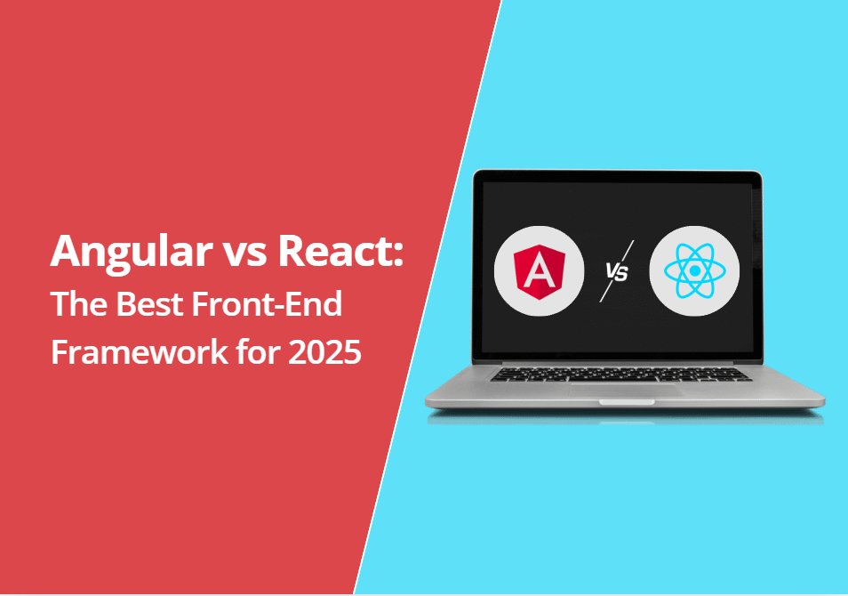 Angular vs React: The Best Front-End Framework for 2025